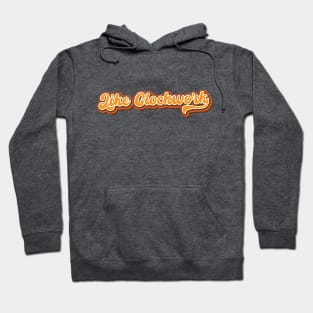 like clockwork Hoodie